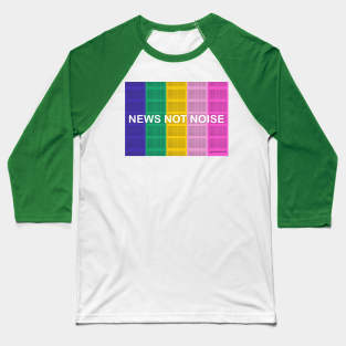 Color Bar News Not Noise Baseball T-Shirt